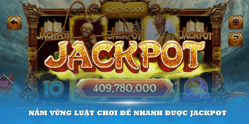 Nắm vững luật chơi để nhanh được Jackpot